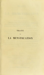 Cover of: Traite de la menstruation, ses rapports avec l'ovulation, la fecondation, l'hygiene de la puberte et de l'age critique, son role dans les differentes maladies, ses troubles et leur traitement
