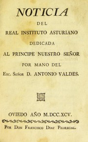 Noticia del Real Instituto Asturiano. Dedicada al Principe Nuestro Se©łor by Antonio Vald©♭s