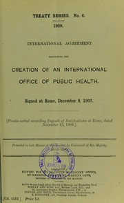 Cover of: International agreement respecting the creation of an International Office of Public Health: signed at Rome, December 9, 1907
