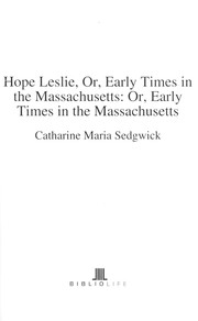 Cover of: Hope Leslie, or, early times in Massachusetts: or, early times in Massachusetts