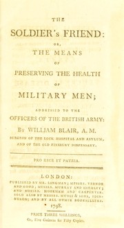 Cover of: The soldier's friend: or, the means of preserving the health of military men ...