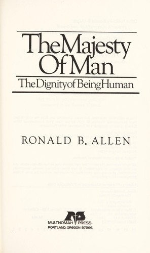 The majesty of man : the dignity of being human by 