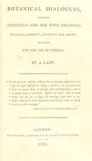 Cover of: Botanical dialogues, between Hortensia and her four children, Charles, Harriet, Juliette and Henry