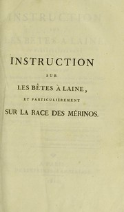 Cover of: Instruction sur les b©®tes a laine: et particuli©·rement sur la race des m©♭rinos, contenant la mani©·re de former de lons troupeaux, de les multiplier et soigner convenablement en sant©♭ et en maladie ...