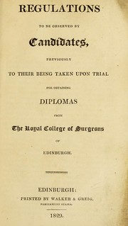 Cover of: Regulations to be observed by candidates, previously to their being taken upon trial for obtaining diplomas from the Royal College of Surgeons of Edinburgh by Royal College of Surgeons of Edinburgh.