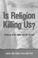 Cover of: Is Religion Killing Us?