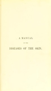 Cover of: A manual of the diseases of the skin by Balmanno Squire, Balmanno Squire