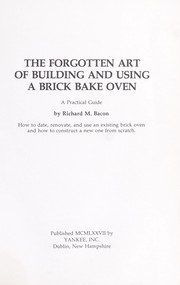 Cover of: The forgotten art of building and using a brick bake oven by Richard M. Bacon