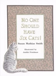 Cover of: No one should have six cats! by Susan Mathias Smith