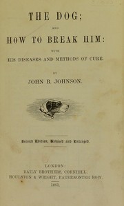 Cover of: The dog and how to break him, with his diseases and methods of cure