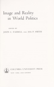 Cover of: Image and reality in world politics. by Edited by John C. Farrell and Asa P. Smith.