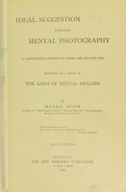 Cover of: Ideal suggestion through mental photograpy: a restorative system for home and private use, preceded by a study of the laws of mental healing