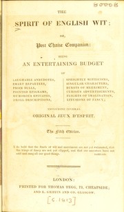 Cover of: The spirit of English wit, or, post chaise companion: being an entertaining budget of laughable anecdotes ... including several original jeux d'esprit