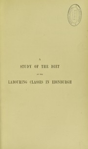 Cover of: A study of the diet of the labouring classes in Edinburgh