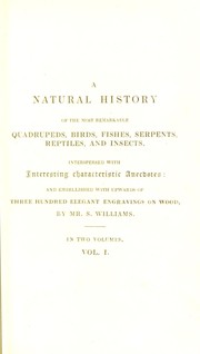 Cover of: A natural history of the most remarkable quadrupeds, birds, fishes, serpents, reptiles, and insects