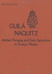 Cover of: Guilá Naquitz: archaic foraging and early agriculture in Oaxaca, Mexico