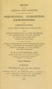 Cover of: Hints to the nervous and dyspeptic, on the causes and cure of nervousness, indigestion, haemorrhoids and constipation by Robert James Culverwell