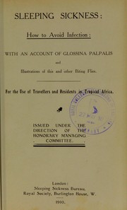 Cover of: Sleeping sickness: how to avoid infection : with an account of glossina palpalis and illustrations of this and other biting flies : for the use of travellers and residents in tropical Africa