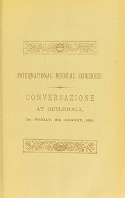 Cover of: Conversazione at Guildhall, Friday, the 5th of August, 1881, on the occasion of the visit of the members of the International Medical Congress