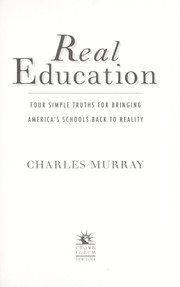 Cover of: Real education: four simple truths for bringing American schools back to reality