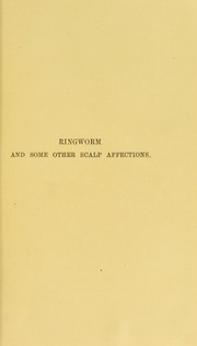 Cover of: Ringworm and some other scalp affections : their cause and cure