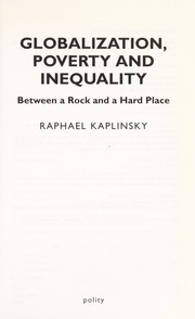 Cover of: GLOBALIZATION, POVERTY AND INEQUALITY: BETWEEN A ROCK AND A HARD PLACE. by RAPHAEL KAPLINSKI