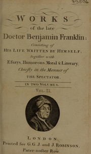 Cover of: Works of the late Doctor Benjamin Franklin: consisting of his life written by himself : together with Essays, humorous, moral & literary, chiefly in the manner of the Spectator : in two volumes.