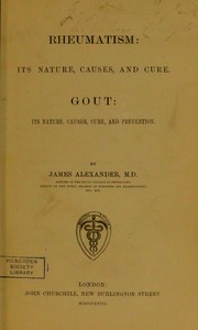 Rheumatism: its nature, causes, and cure :  gout: its nature, causes, cure, and prevention by James Alexander