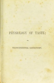 Cover of: The physiology of taste, or, Transcendental gastronomy.: illustrated by anecdotes of distinguished artists and statesmen of both continents.