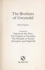 Cover of: The brothers of Gwynedd: comprising, Sunrise in the west, The dragon at noonday, The hounds of sunset, Afterglow and nightfall