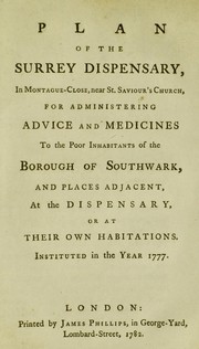 Plan of the Surrey Dispensary, in Montague-Close, near St. Saviour's Church, for administering advice and medicines to the poor inhabitants of the Borough of Southwark, and places adjacent, at the dispensary, or at their own habitations. Instituted in the year 1777 by Surrey Dispensary