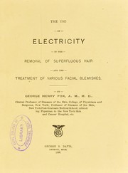 Cover of: The use of electricity in the removal of superfluous hair : and the treatment of various facial blemishes