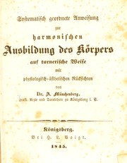 Systematisch geordnete Anweisung zur harmonischen Ausbildung des K©œrpers auf turnerische Weise mit physiologisch-©Þsthetischen R©ơcksichten by A. Muenchenberg