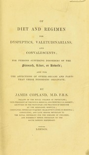 Cover of: Of diet and regimen for dyspeptics, valetudinarians, and convalescents; for persons suffering disorders of the stomach, liver, or bowels by James Copland