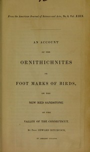 Cover of: An account of the ornithichnites or foot marks of birds, on the new red sandstone of the valley of the Connecticut by Hitchcock, Edward