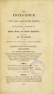 Cover of: The influence of civic life, sedentary habits and intellectual refinement on human health and human happiness