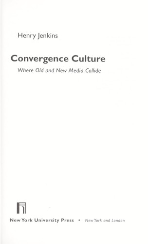 Convergence culture : where old and new media collide by 