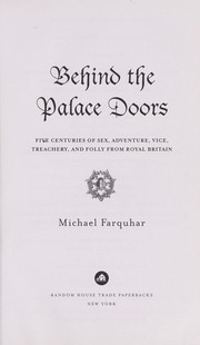 Cover of: Behind the palace doors : five centuries of sex, adventure, vice, treachery, and folly from royal Britain