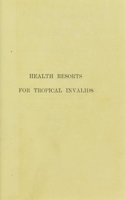 Cover of: Health resorts for tropical invalids in India, at home, and abroad by Moore, W. J. Sir