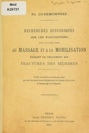 Cover of: Recherches historiques sur les fluctuations dans la part faite au massage et ©  la mobilisation pendant le traitement des fractures des membres