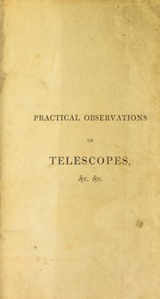 Cover of: Practical observations on telescopes, opera-glasses and spectacles