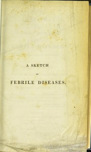Cover of: Sketch of the history and cure of febrile diseases: particular ly as they appear in West-Indies among soldiers of the British army