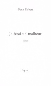 Cover of: Je ferai un malheur: roman