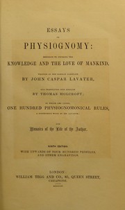 Cover of: Essays on physiognomy : designed to promote the knowledge and the love of mankind ... To which are added , one hundred physiognomonical rules, ... and memoirs of the life of the author