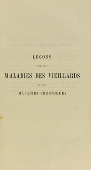 Cover of: Lecons sur les maladies des vieillards et les maladies chroniques by Jean-Martin Charcot