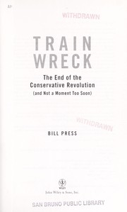 Cover of: Trainwreck: the end of the conservative revolution (and not a moment too soon)
