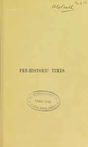 Cover of: Pre-historic times, as illustrated by ancient remains, and the manners and customs of modern savages