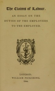 Cover of: The claims of labour: an essay on the duties of the employers to the employed.