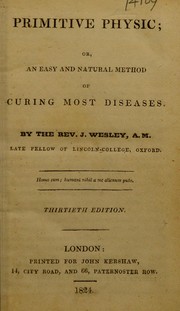 Cover of: Primitive physick: or, an easy and natural method of curing most diseases by John Wesley, John Wesley