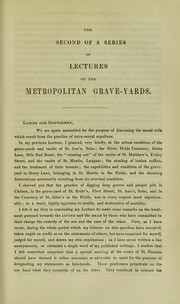 Cover of: The second of a series of lectures delivered at the Mechanics' Institution, Southampton Buildings, Chancery Lane, Jan. 22, 1847, on the actual condition of the metropolitan grave-yards